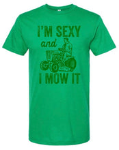 Load image into Gallery viewer, I’M SEXY AND I MOW IT