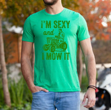 Load image into Gallery viewer, I’M SEXY AND I MOW IT
